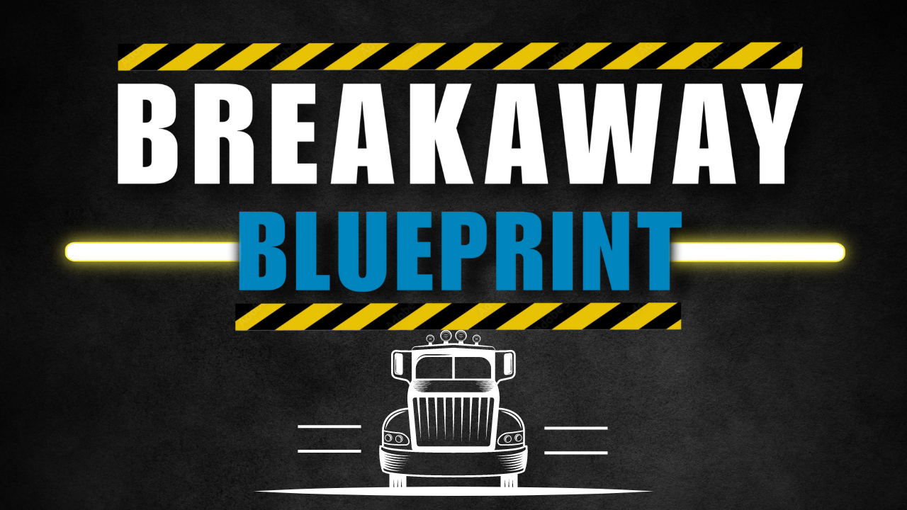 Breakaway Blueprint - Full Trucking Start Up Guide